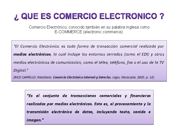 Comercio Electrónico, conocido también en su palabra inglesa como E-COMMERCE (electronic commerce). “El Comercio
