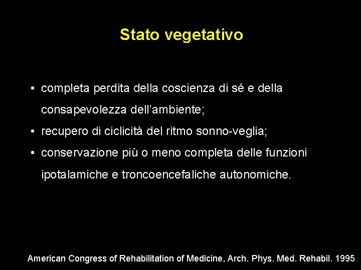 Stato vegetativo • completa perdita della coscienza di sé e della consapevolezza dell’ambiente; • Stato vegetativo • completa perdita della coscienza di sé e della consapevolezza dell’ambiente; •