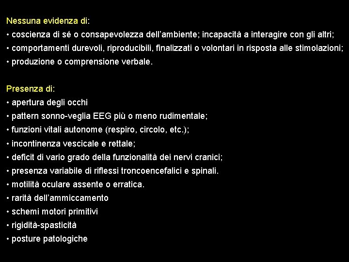 Nessuna evidenza di: • coscienza di sé o consapevolezza dell’ambiente; incapacità a interagire con