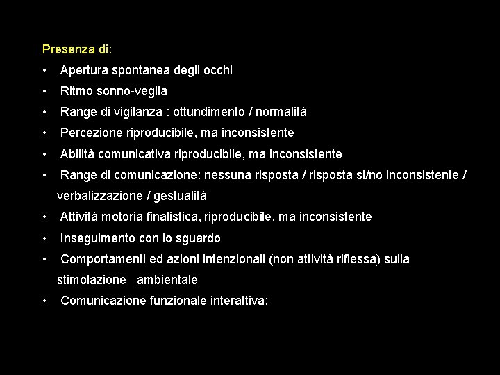 Presenza di: • Apertura spontanea degli occhi • Ritmo sonno-veglia • Range di vigilanza Presenza di: • Apertura spontanea degli occhi • Ritmo sonno-veglia • Range di vigilanza