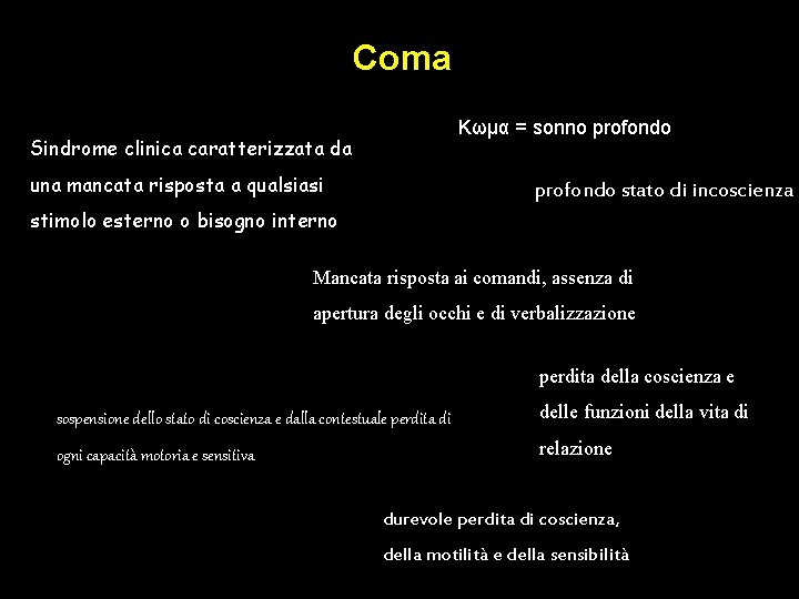 Coma Κωμα = sonno profondo Sindrome clinica caratterizzata da una mancata risposta a qualsiasi