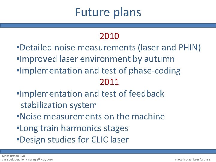 Future plans 2010 • Detailed noise measurements (laser and PHIN) • Improved laser environment