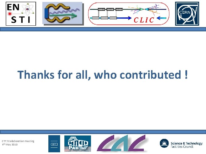 Thanks for all, who contributed ! CTF 3 Collaboration meeting 6 th May 2010