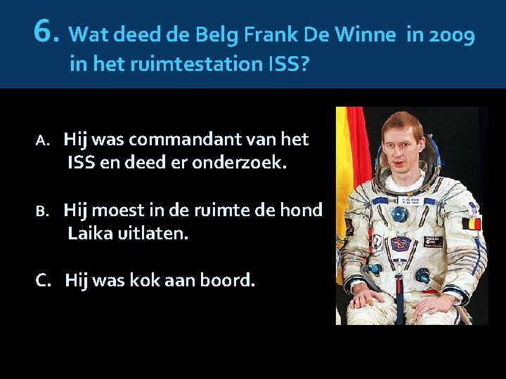 6. Wat deed de Belg Frank De Winne in 2009 in het ruimtestation ISS?