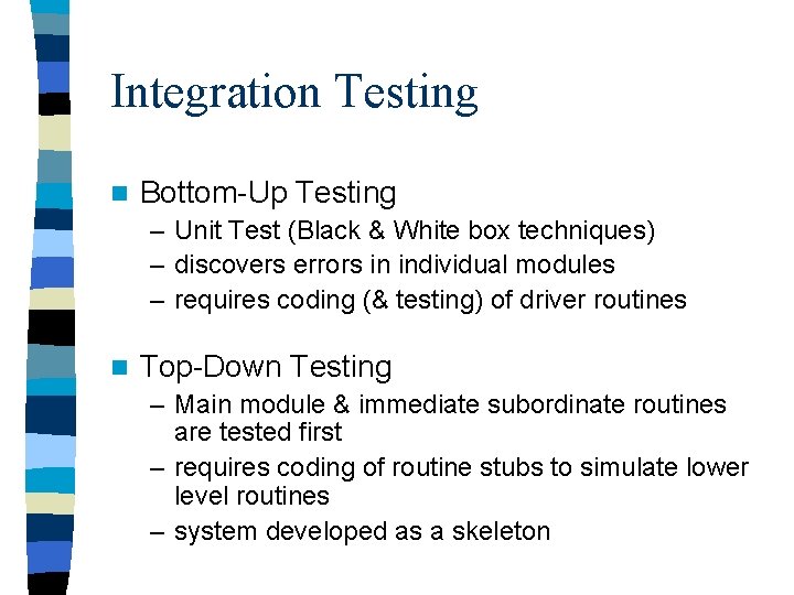 Integration Testing n Bottom-Up Testing – Unit Test (Black & White box techniques) –