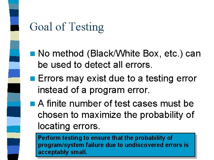 Goal of Testing n No method (Black/White Box, etc. ) can be used to