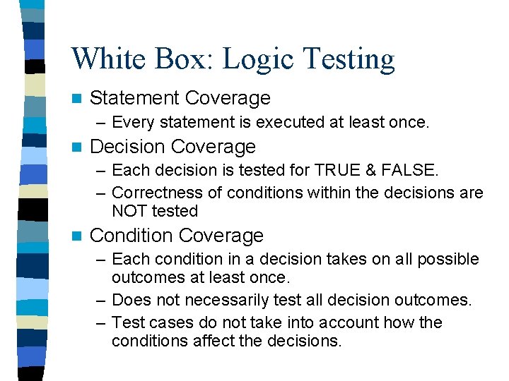 White Box: Logic Testing n Statement Coverage – Every statement is executed at least