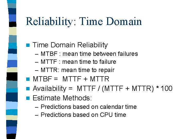Reliability: Time Domain n Time Domain Reliability – MTBF : mean time between failures