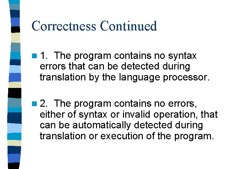 Correctness Continued n 1. The program contains no syntax errors that can be detected