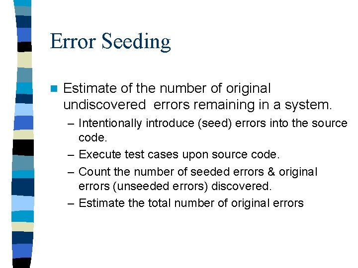 Error Seeding n Estimate of the number of original undiscovered errors remaining in a
