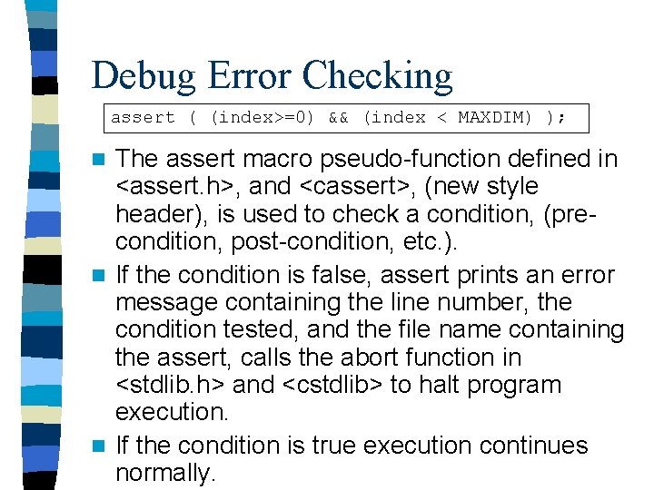 Debug Error Checking assert ( (index>=0) && (index < MAXDIM) ); The assert macro