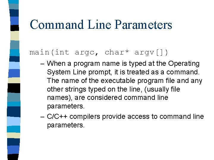 Command Line Parameters main(int argc, char* argv[]) – When a program name is typed