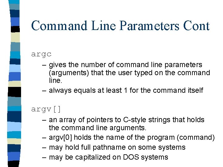 Command Line Parameters Cont argc – gives the number of command line parameters (arguments)