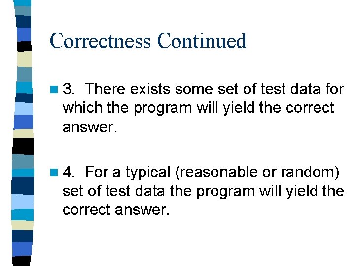 Correctness Continued n 3. There exists some set of test data for which the