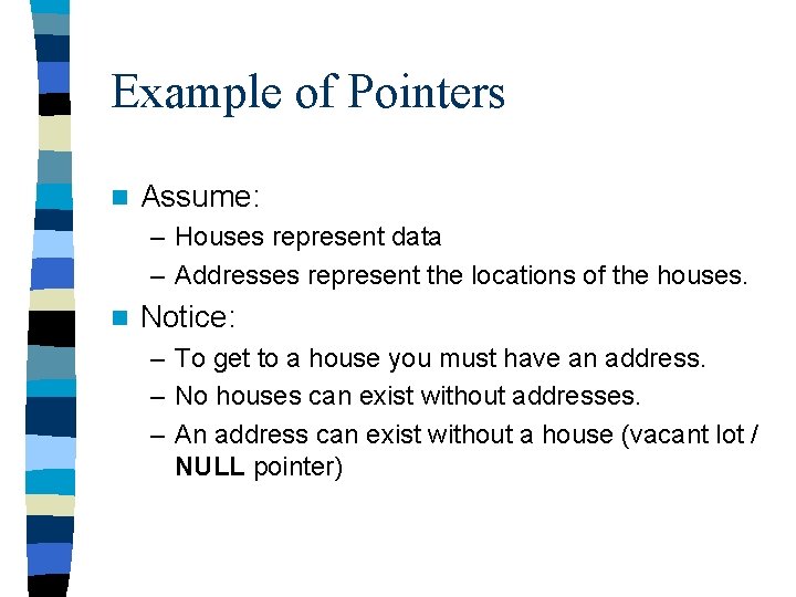 Example of Pointers n Assume: – Houses represent data – Addresses represent the locations
