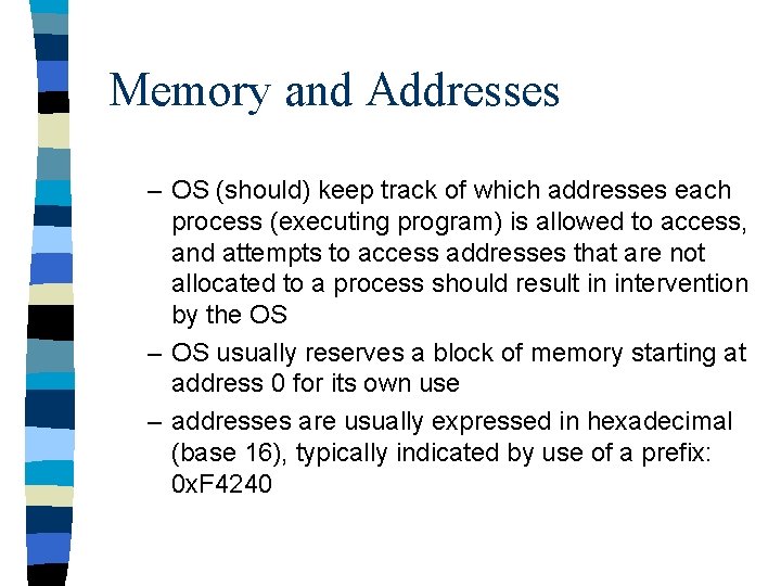 Memory and Addresses – OS (should) keep track of which addresses each process (executing