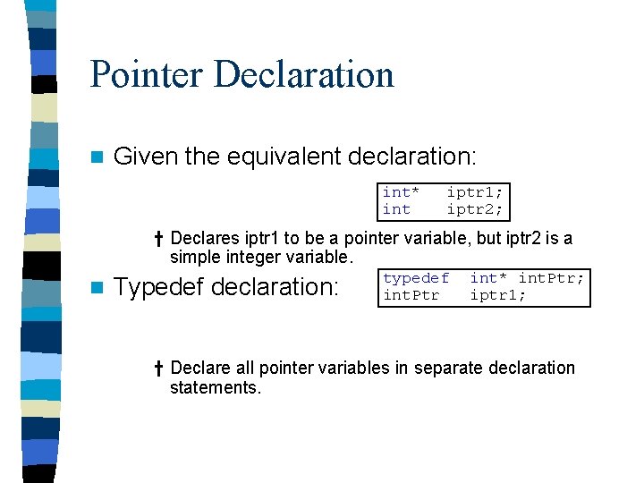 Pointer Declaration n Given the equivalent declaration: int* int iptr 1; iptr 2; †