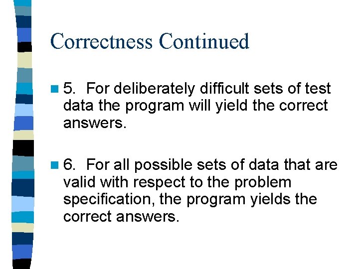 Correctness Continued n 5. For deliberately difficult sets of test data the program will