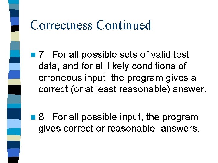 Correctness Continued n 7. For all possible sets of valid test data, and for
