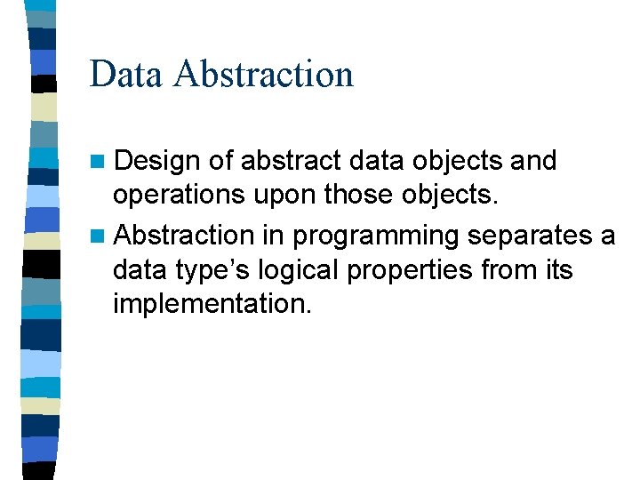 Data Abstraction n Design of abstract data objects and operations upon those objects. n