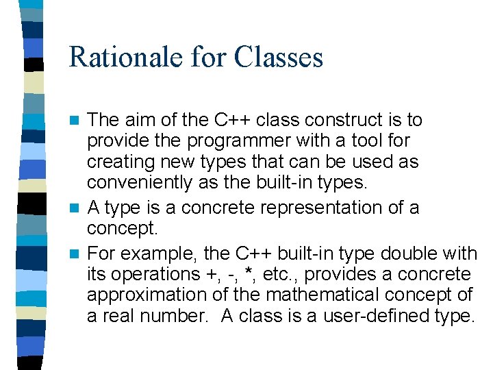 Rationale for Classes The aim of the C++ class construct is to provide the