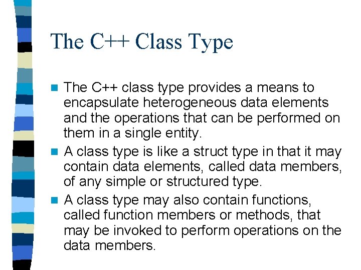 The C++ Class Type The C++ class type provides a means to encapsulate heterogeneous