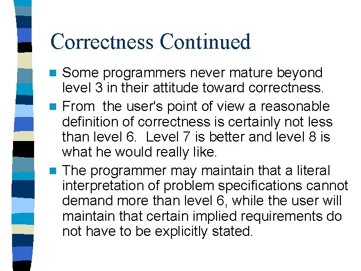 Correctness Continued Some programmers never mature beyond level 3 in their attitude toward correctness.
