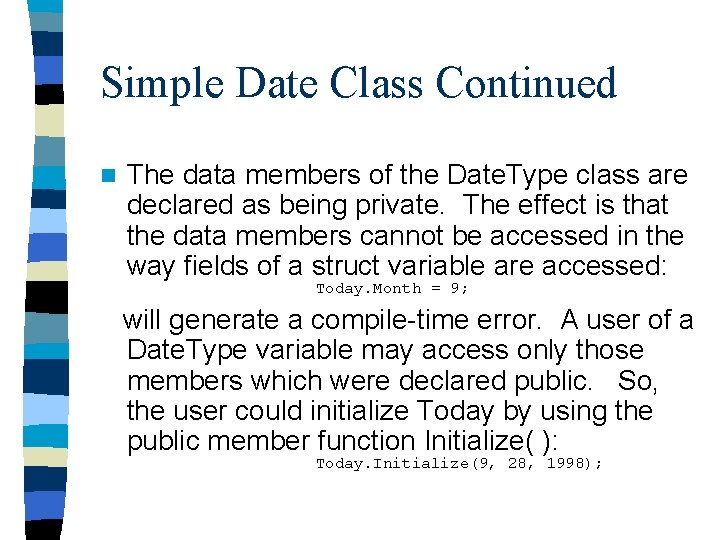 Simple Date Class Continued n The data members of the Date. Type class are