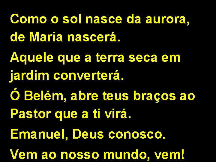 Como o sol nasce da aurora, de Maria nascerá. Aquele que a terra seca