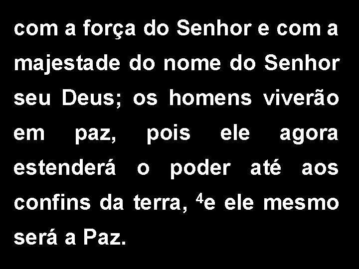 com a força do Senhor e com a majestade do nome do Senhor seu