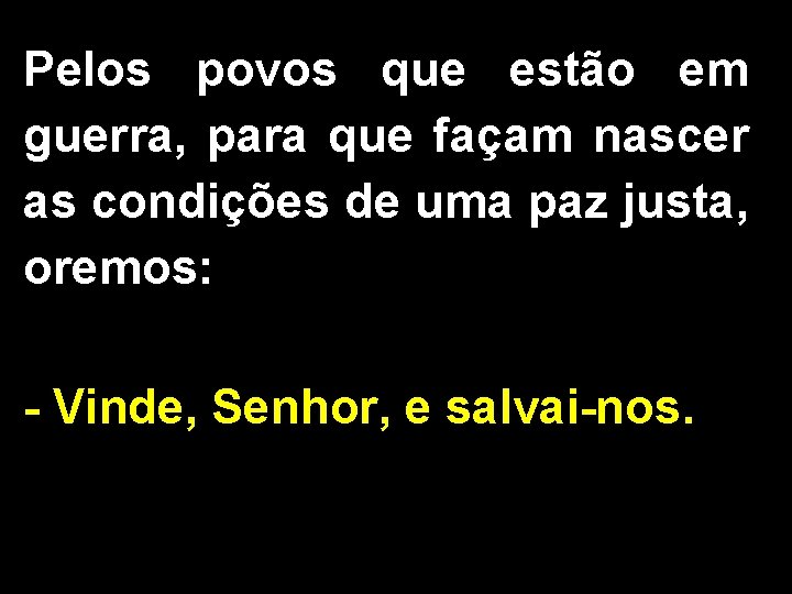 Pelos povos que estão em guerra, para que façam nascer as condições de uma