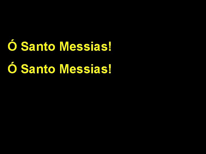 Ó Santo Messias! 2/2 