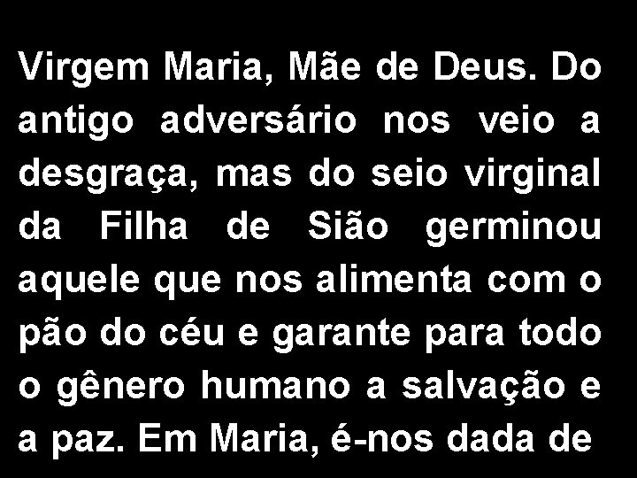 Virgem Maria, Mãe de Deus. Do antigo adversário nos veio a desgraça, mas do