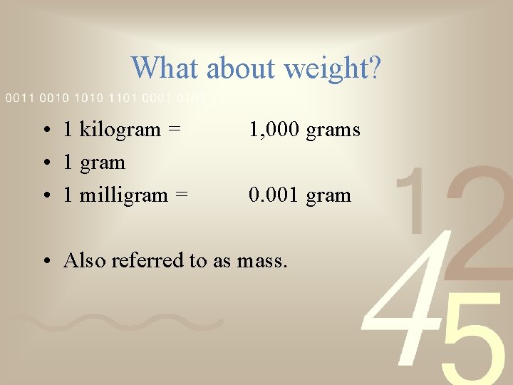 What about weight? • 1 kilogram = • 1 gram • 1 milligram =