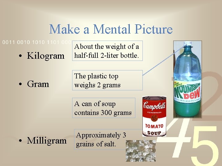 Make a Mental Picture • Kilogram About the weight of a half-full 2 -liter