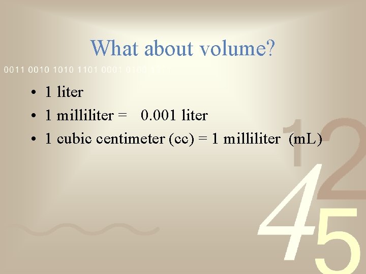 What about volume? • 1 liter • 1 milliliter = 0. 001 liter •