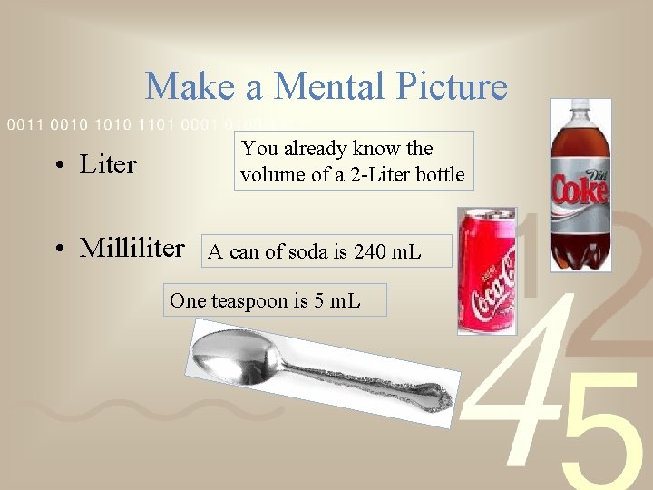 Make a Mental Picture You already know the volume of a 2 -Liter bottle