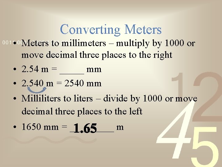 Converting Meters • Meters to millimeters – multiply by 1000 or move decimal three