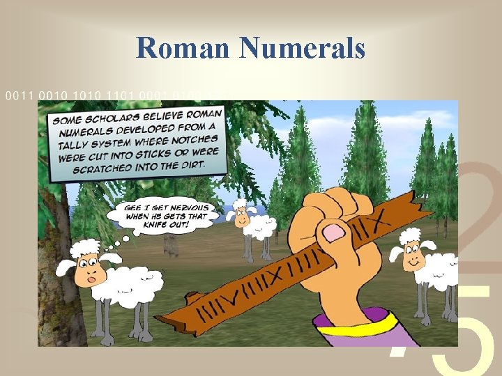 Roman Numerals • Roman Numerals origination – Many people believe Roman Numerals began as