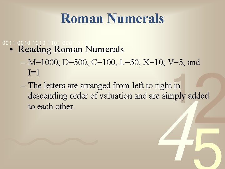 Roman Numerals • Reading Roman Numerals – M=1000, D=500, C=100, L=50, X=10, V=5, and