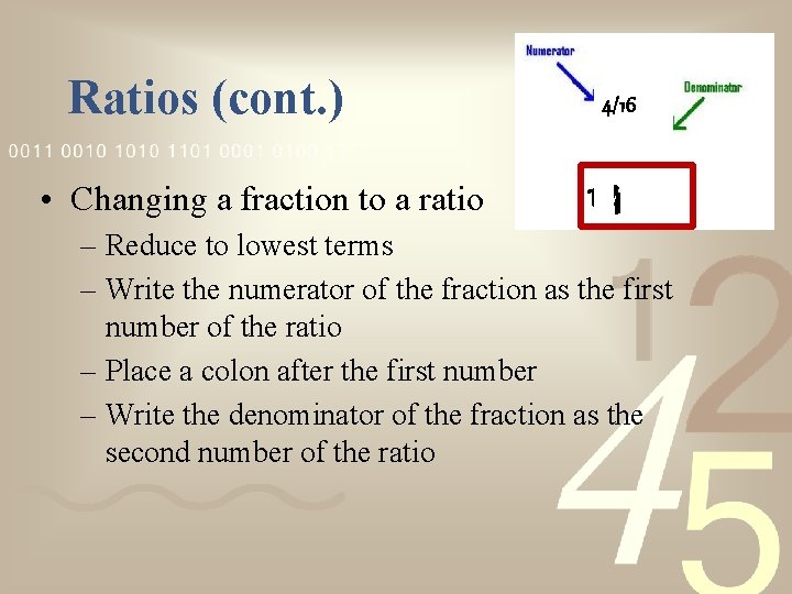 Ratios (cont. ) • Changing a fraction to a ratio 4/16 1: 4 –