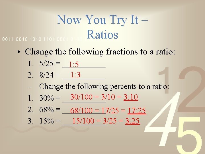 Now You Try It – Ratios • Change the following fractions to a ratio: