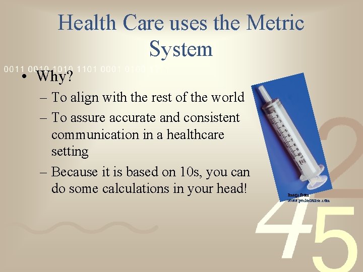 Health Care uses the Metric System • Why? – To align with the rest