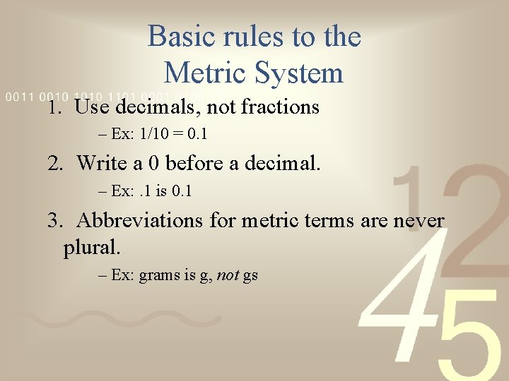 Basic rules to the Metric System 1. Use decimals, not fractions – Ex: 1/10