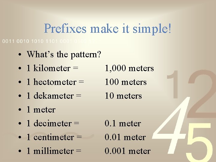 Prefixes make it simple! • • What’s the pattern? 1 kilometer = 1 hectometer