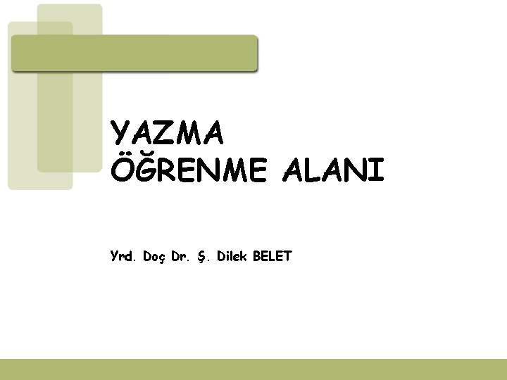 YAZMA ÖĞRENME ALANI Yrd. Doç Dr. Ş. Dilek BELET 