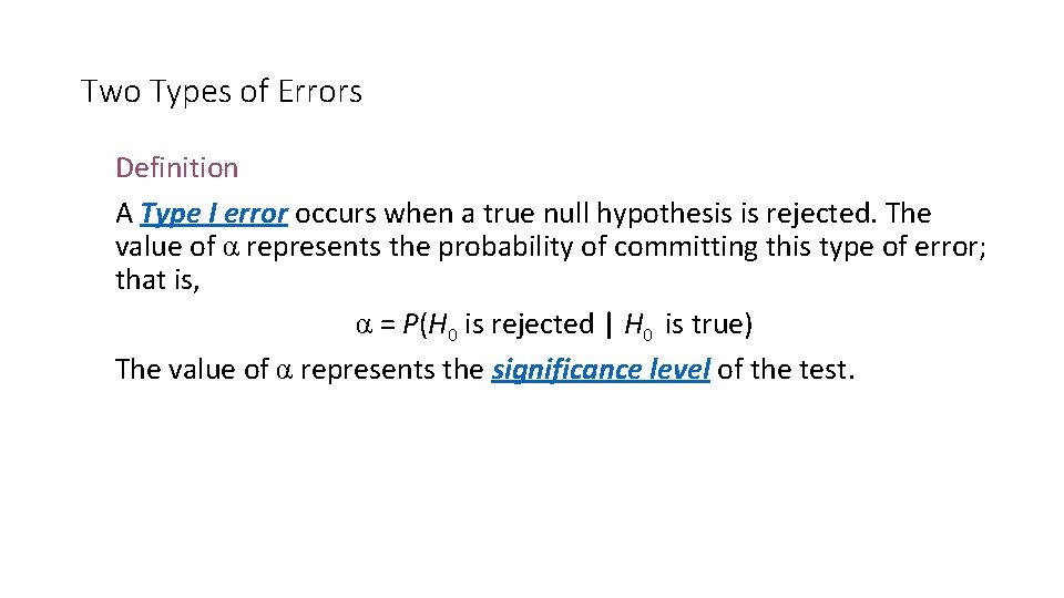 Two Types of Errors Definition A Type I error occurs when a true null
