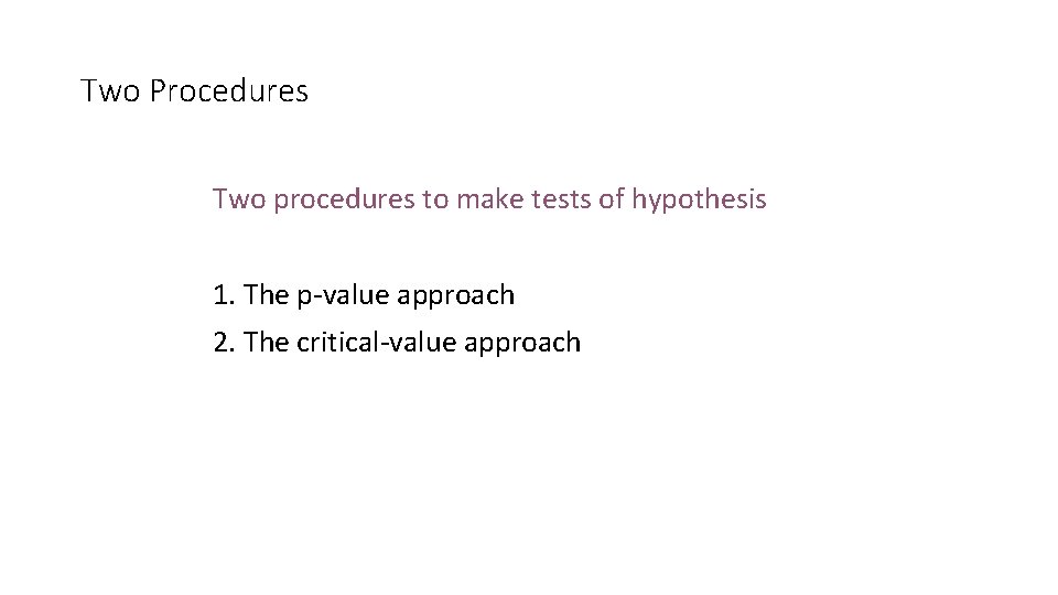 Two Procedures Two procedures to make tests of hypothesis 1. The p-value approach 2.