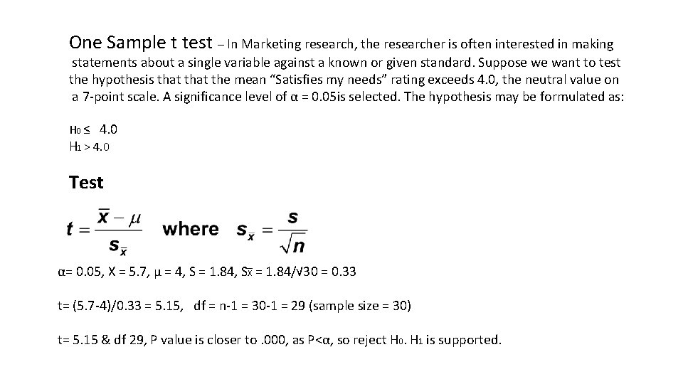 One Sample t test – In Marketing research, the researcher is often interested in