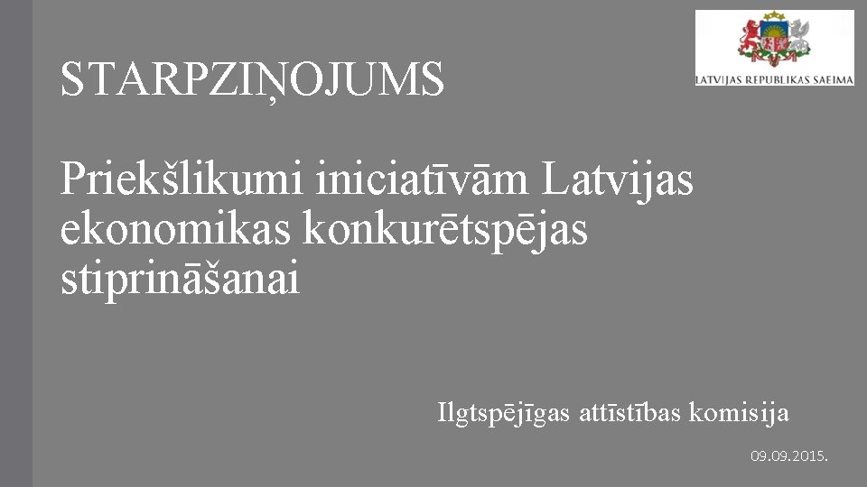 STARPZIŅOJUMS Priekšlikumi iniciatīvām Latvijas ekonomikas konkurētspējas stiprināšanai Ilgtspējīgas attīstības komisija 09. 2015. 